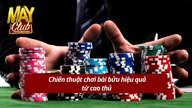 Những cách chơi bài bửu hữu ích từ cao thủ 