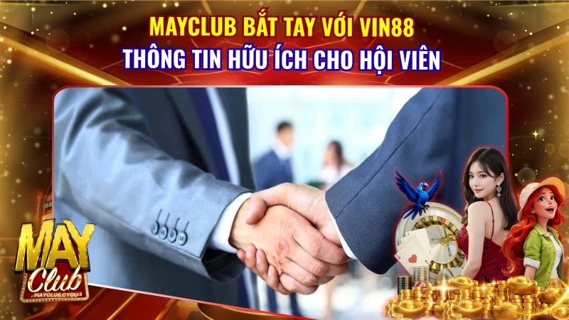 MAYCLUB Bắt Tay Với VIN88