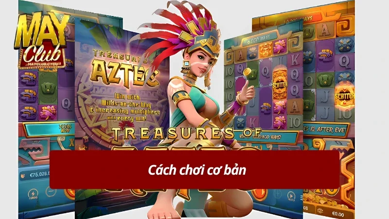 Cách chơi cơ bản trong nổ hũ Aztec MAYCLUB